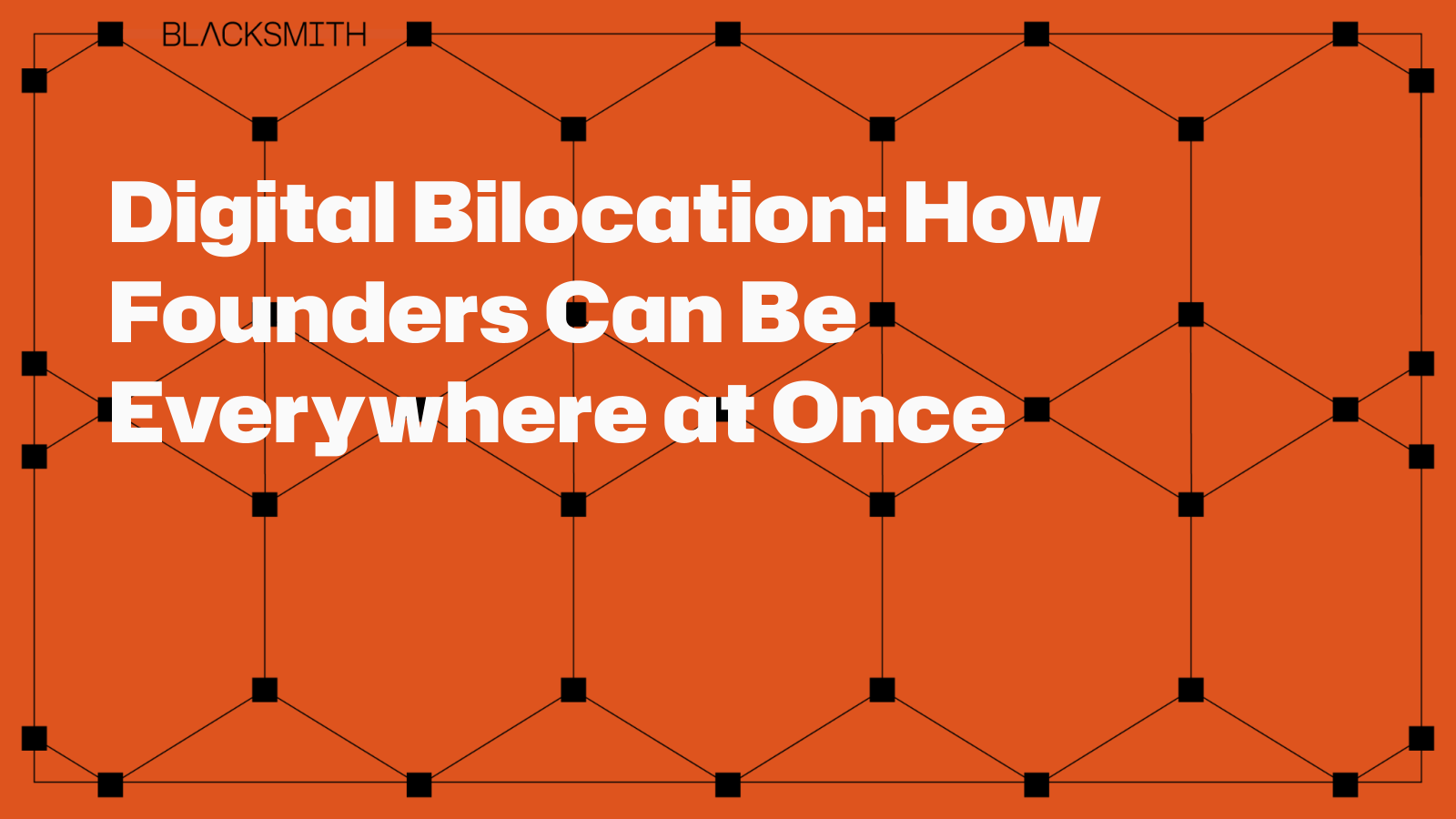 Digital Bilocation: How Founders Can Be Everywhere at Once