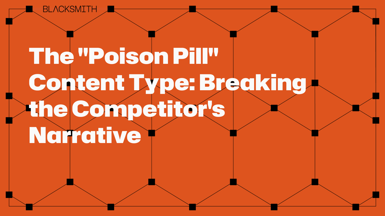The “Poison Pill” Content Type: Breaking the Competitor’s Narrative