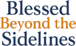 Blessed Beyond the Sidelines