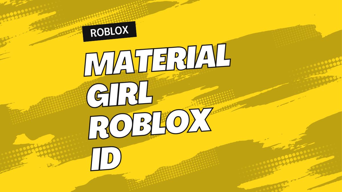 Get The Updated Material Girl Roblox ID 2026 Material Girl Roblox ID 