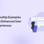 12 Tooltip Examples That Enhanced User Experiences