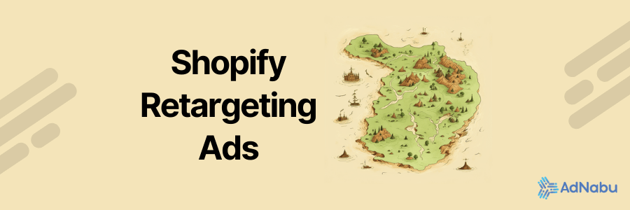 An image of a landmass with mountains with the words 'Shopify Retargeting Ads' next to it