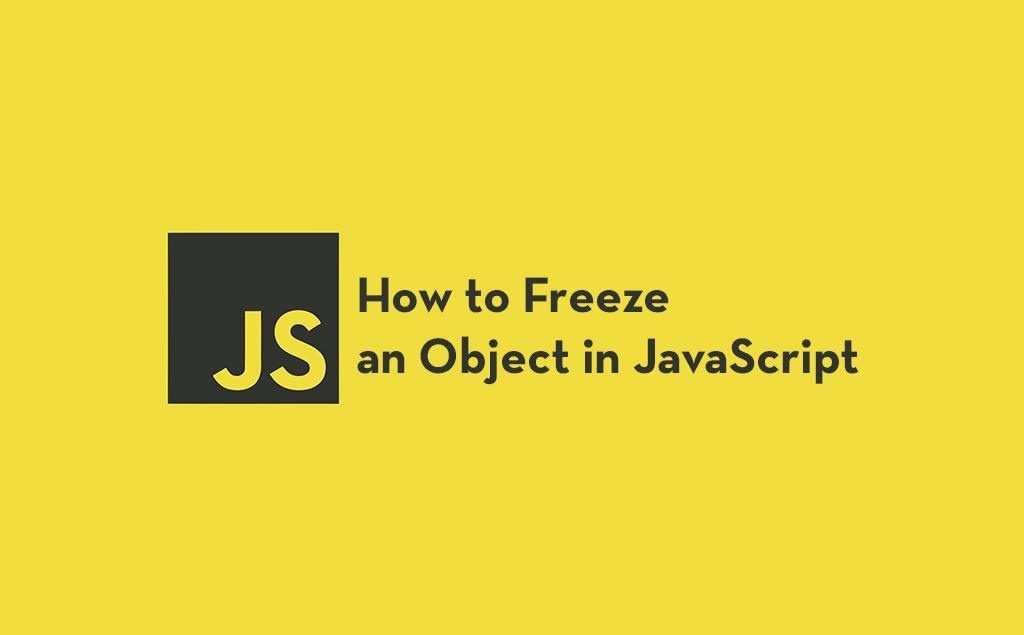 How to Freeze an Object in JavaScript: Object.freeze(), Object.seal() & Object.preventExtensions() feature image