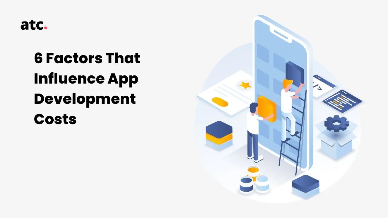 App development costs: 6 factors that can impact your budget!