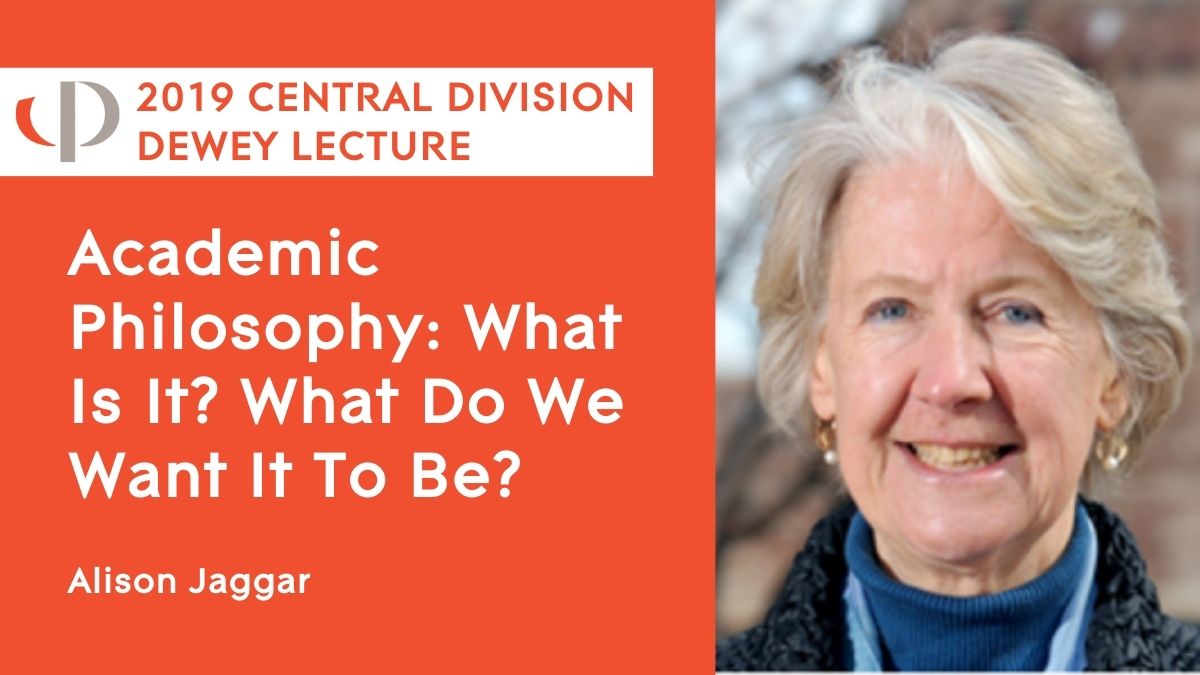 2019 Central Division Dewey Lecture: Academic Philosophy: What Is It? What Do We Want It To Be?