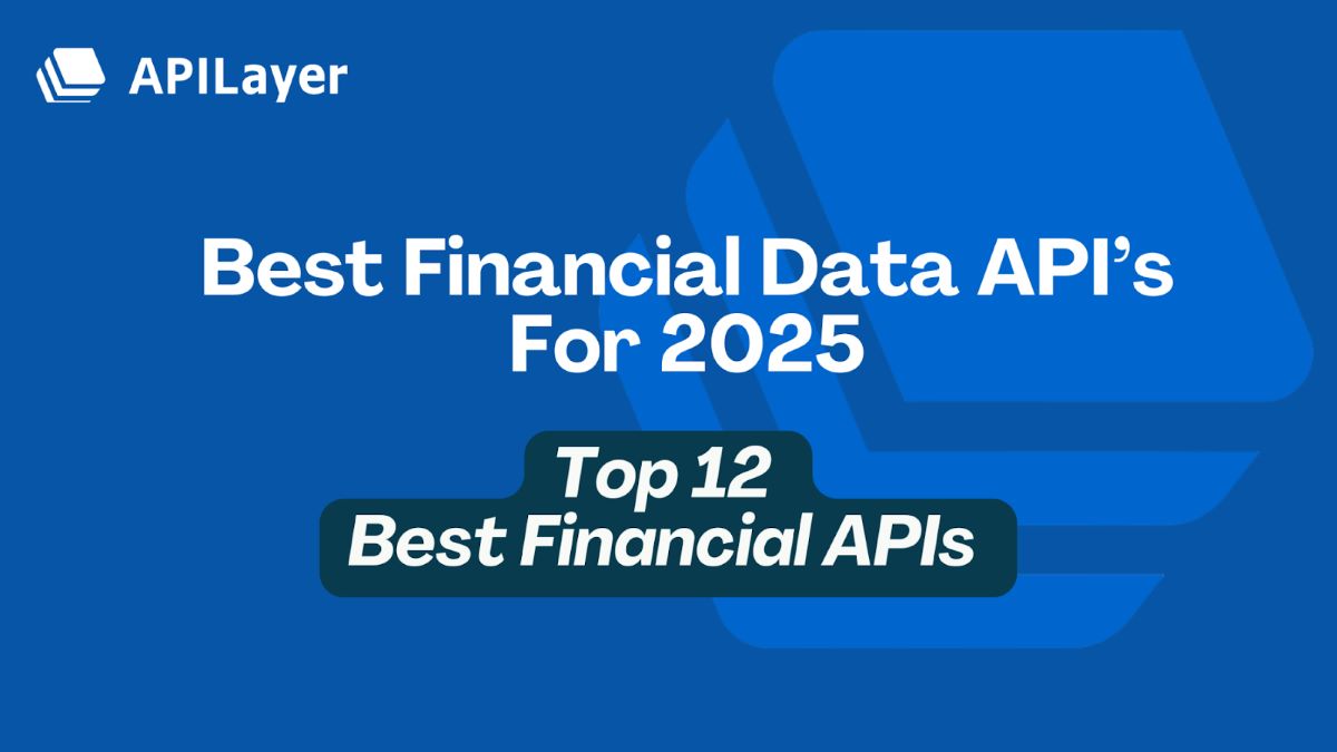 Top 12 Financial Data APIs for Real-Time Stock Market Insights in 2025 - Comparison of leading financial APIs for developers and analysts