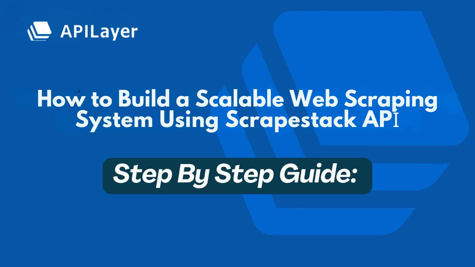 How to Build a Scalable Web Scraping System Using Scrapestack APİ