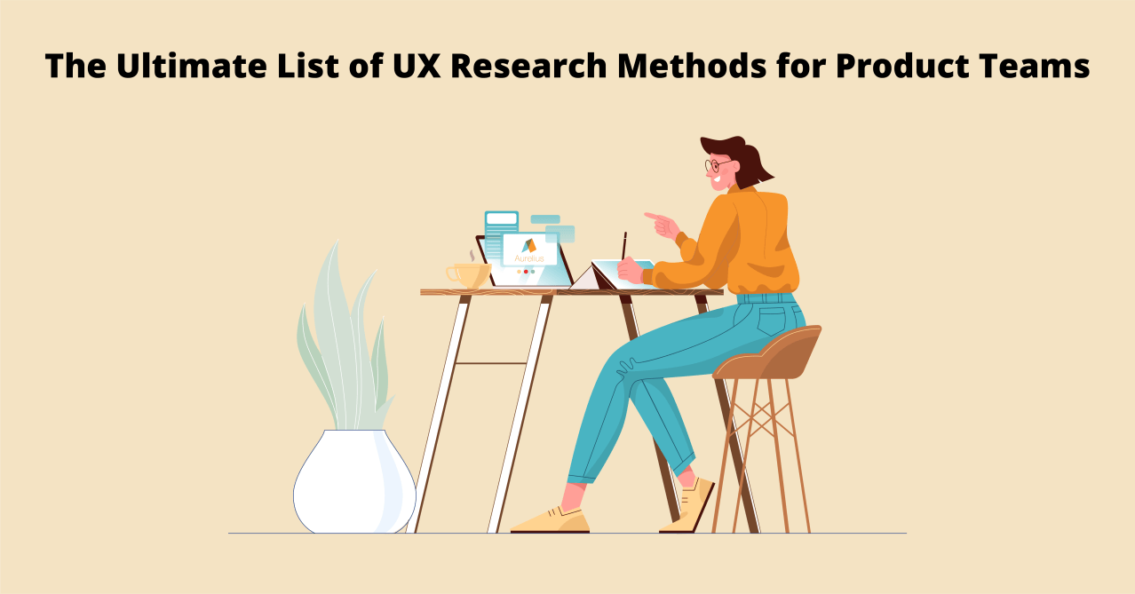 The Ultimate List of UX Research Methods for Product Teams - Aurelius