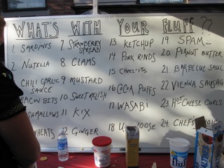 This was the list of choices for the Fluff Fear factor booth. You picked a number at randon and had to eat a cracker topped with Fluff and whatever corresponded to your choice. Fluff with clams, anyone?