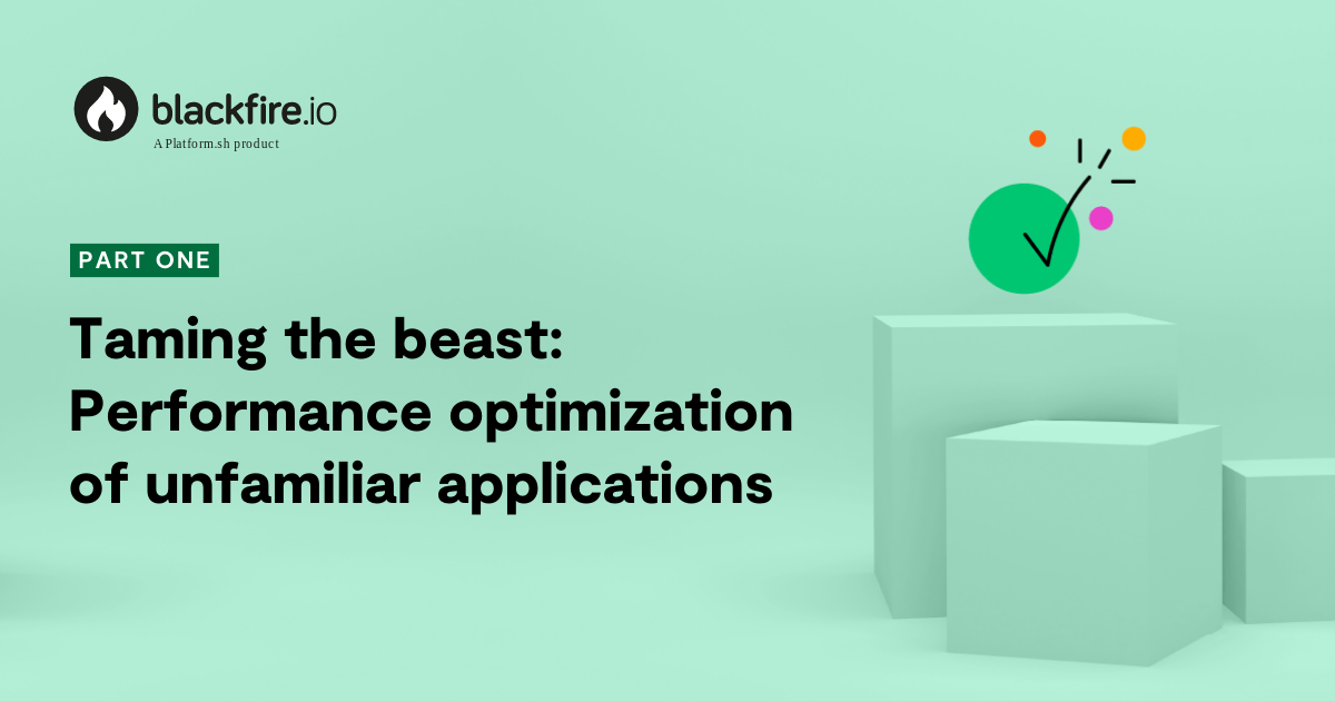 Taming the beast: performance optimization of unfamiliar applications with Blackfire – part 1 of 2