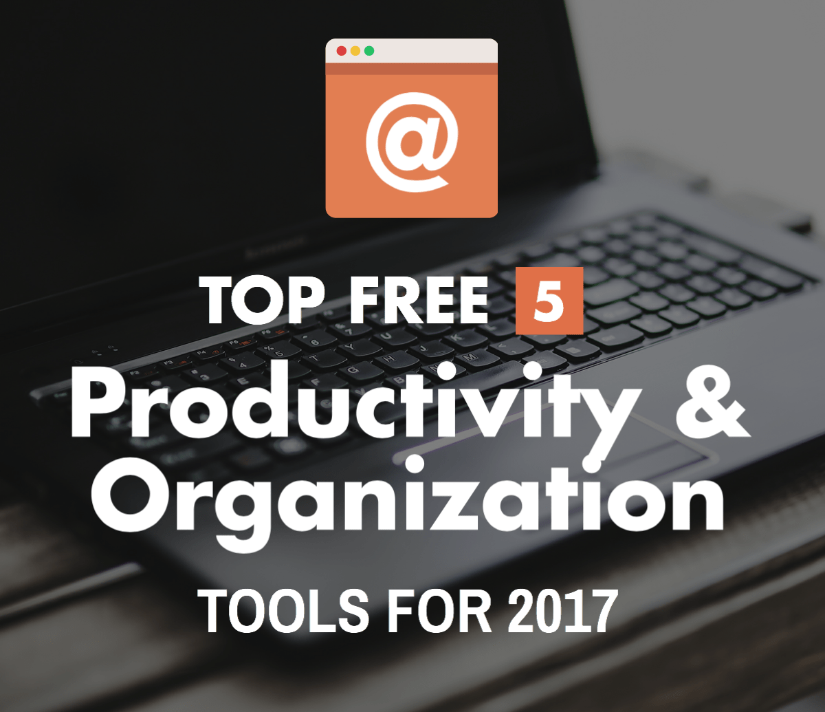 Top 6 Free Productivity And Organizational Tools