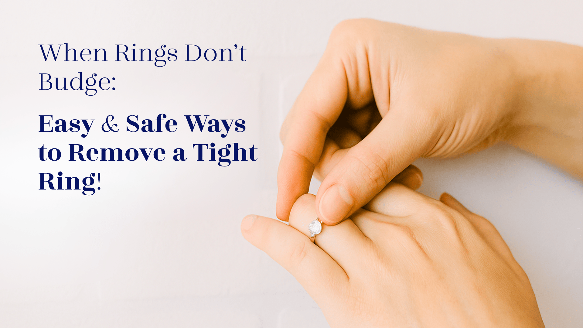 When Rings Don’t Budge: Easy & Safe Ways to Remove a Tight Ring