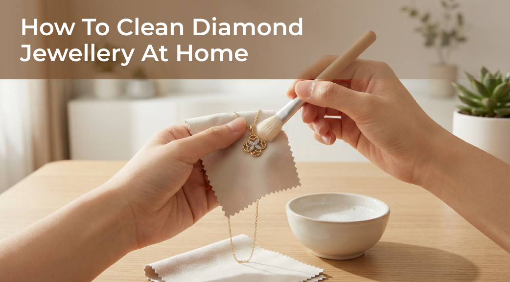 How to Clean Diamond Jewellery at Home