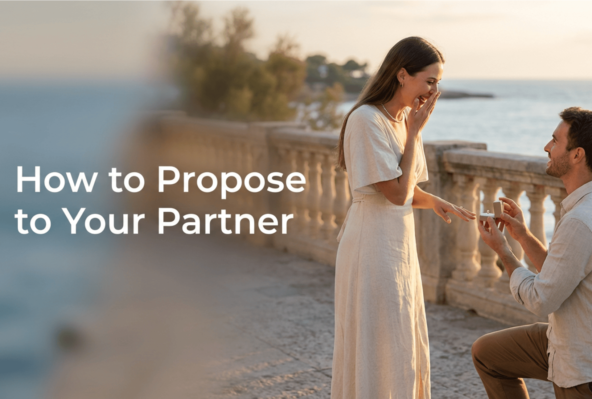 How to Propose to Your Partner? The Ultimate Guide for Couples