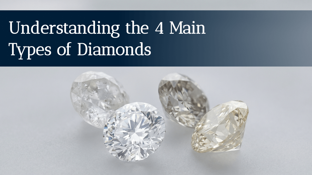Understanding the 4 Main Types of Diamonds.png