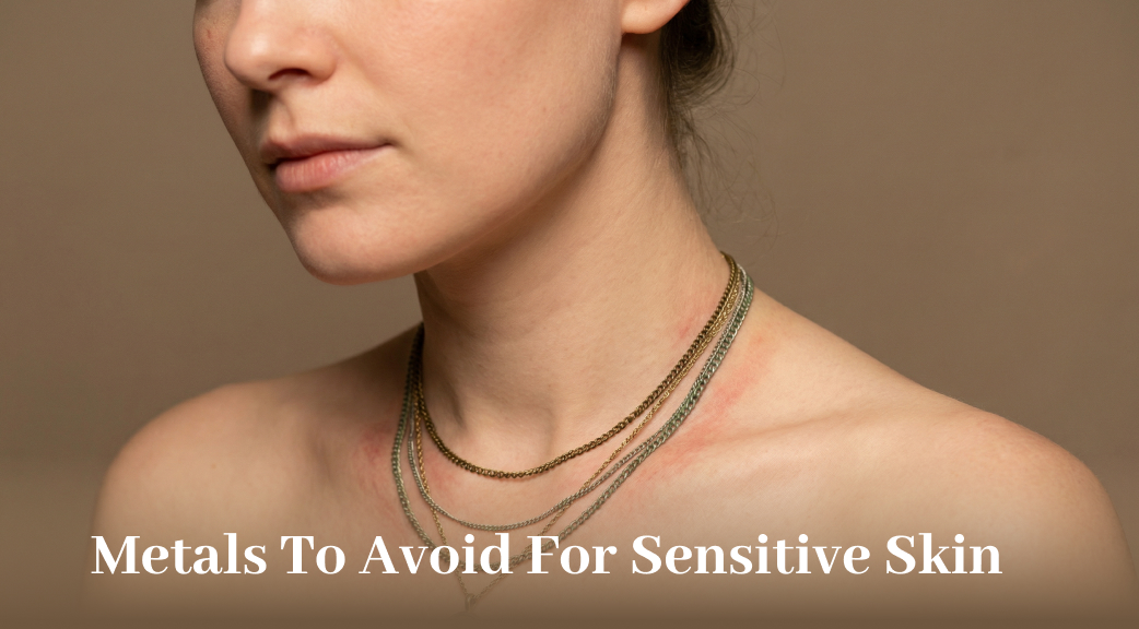 Metals To Avoid For Sensitive Skin.jpg