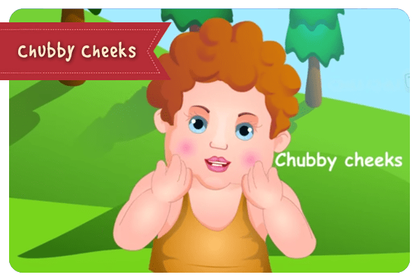 Chubby cheeks