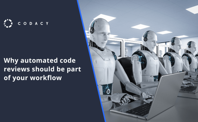 Why Automated Code Reviews Should Be Part Of Your Workflow