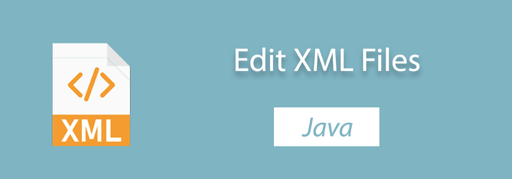 Edit XML In Java | Update XML Files With XML Editor