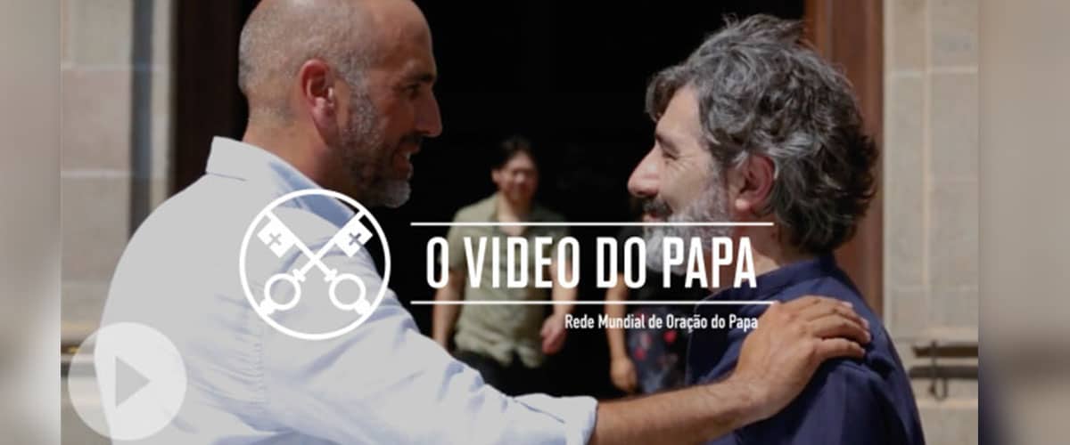 O vídeo do Papa – Julho 2017