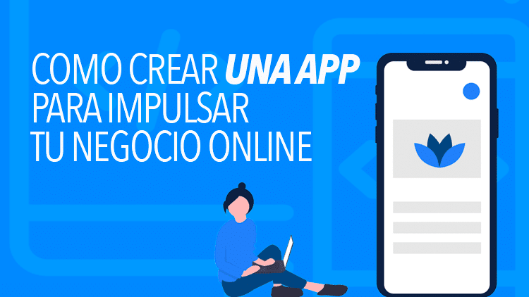 Cómo crear una app para impulsar tu negocio?
