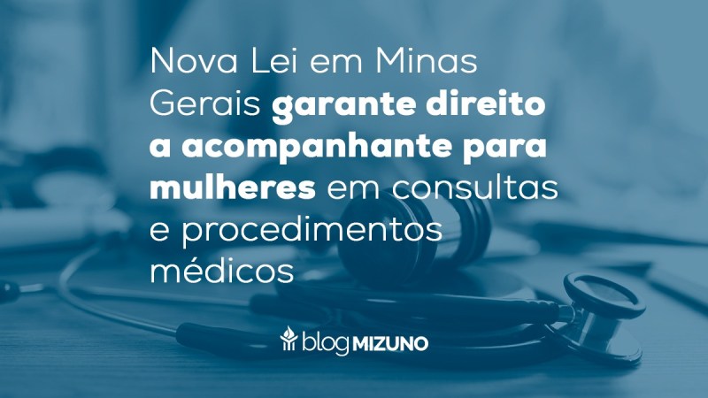 Nova Lei em Minas Gerais garante direito a acompanhante para mulheres em consultas e procedimentos médicos