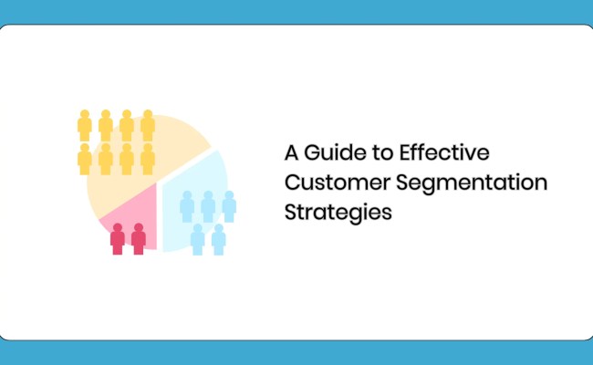 A Guide To Effective Customer Segmentation Strategies