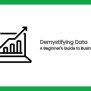 Demystifying Data: A Beginner's Guide To Business Analytics