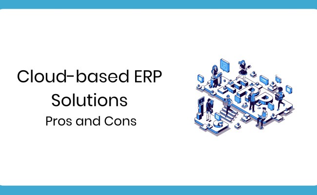Cloud-based ERP Solutions: Pros And Cons