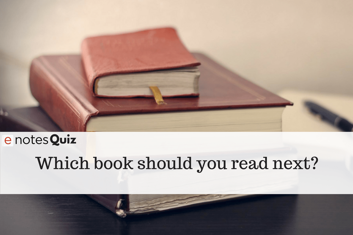 Quiz: Which Book Should You Read Next? - The eNotes Blog