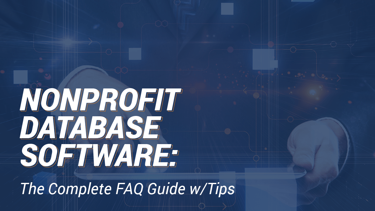 Nonprofit Database Software: The Complete FAQ Guide w/ Tips