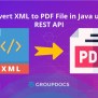 Convert XML To PDF In Java Using Java SDK: A Guide