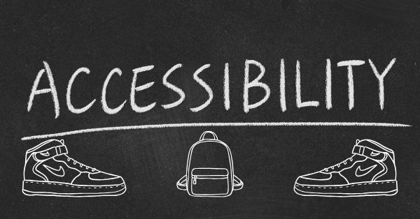Cover image created from Canva.com a dark background displays white text like a chalkboard that reads Accessibility with an underline. Underneath also in white is the drawing outline of Nike tennis shoes and a backpack.