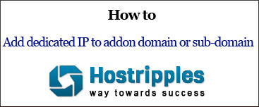 How to add dedicated IP to addon domain or sub-domain, How to add dedicated IP to addon domain or sub-domain, Hostripples Web Hosting