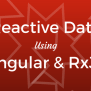 Reactive Data Using Angular & RxJS Blog Article By Full-Stack Engineer