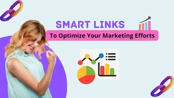 Optimize Your Marketing Efforts By Harnessing the Power of Smart Links