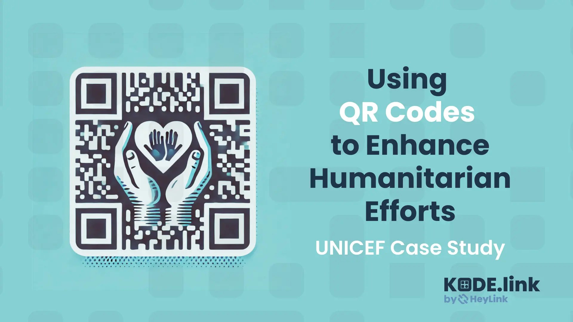 KODE.LINK blog cover "How UNICEF is Using QR Codes to Enhance Humanitarian Efforts"