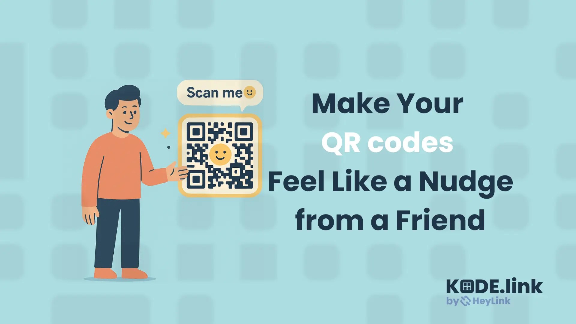 Humanizing QR Codes: Make Your QR Code Feel Like a Nudge from a Friend, Not a Command