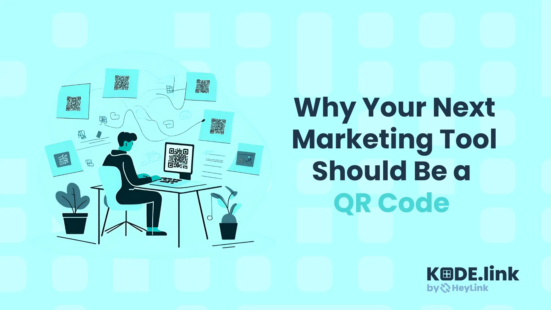 Kode Link Blog - Why Your Next Marketing Tool Should Be a QR Code