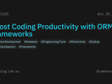 Boost Coding Productivity With Orm Frameworks