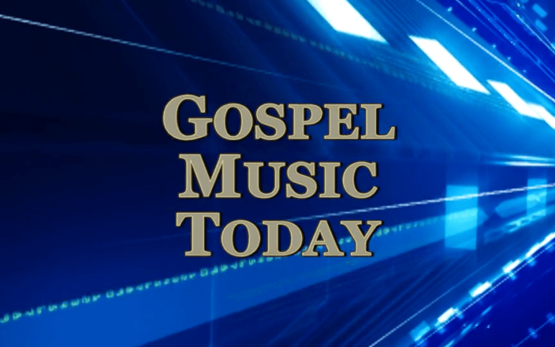 Gospel Music Today: 7-9-17