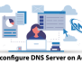 2 Ways To Configure DNS Server On Admin RDP - NeuronVM Blog