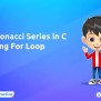 Fibonacci Series In C Using For Loop - Newtum