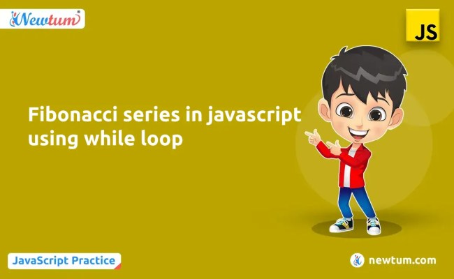 Fibonacci Series In Javascript Using While Loop - Newtum