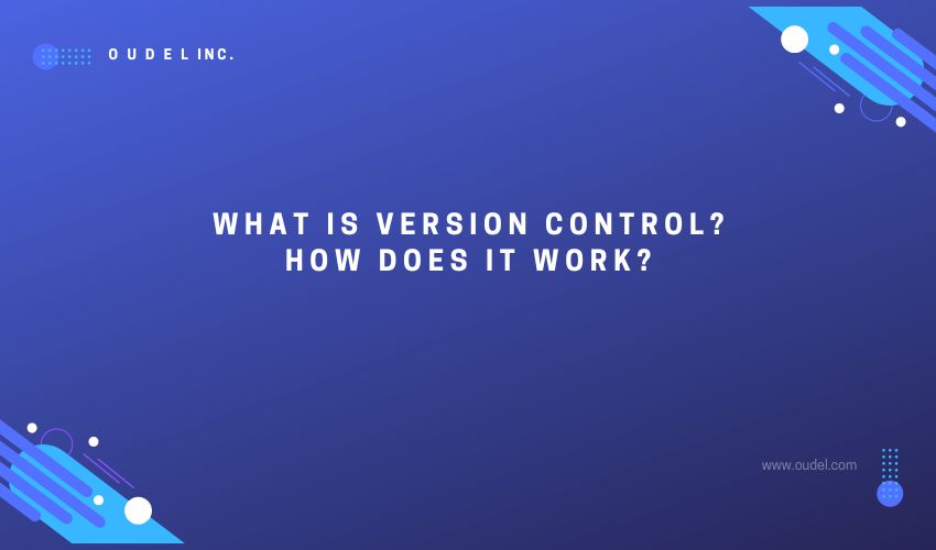 What Is Version Control? How does it work?