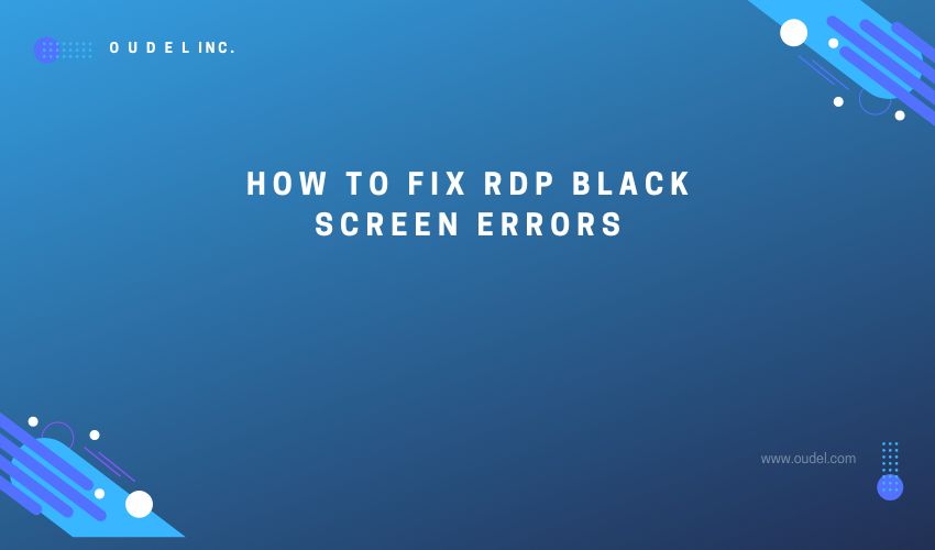 How to fix RDP black screen errors Oudel Inc
