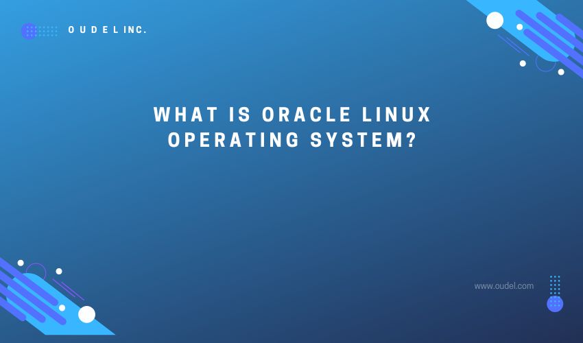 What is Oracle Linux Operating System?