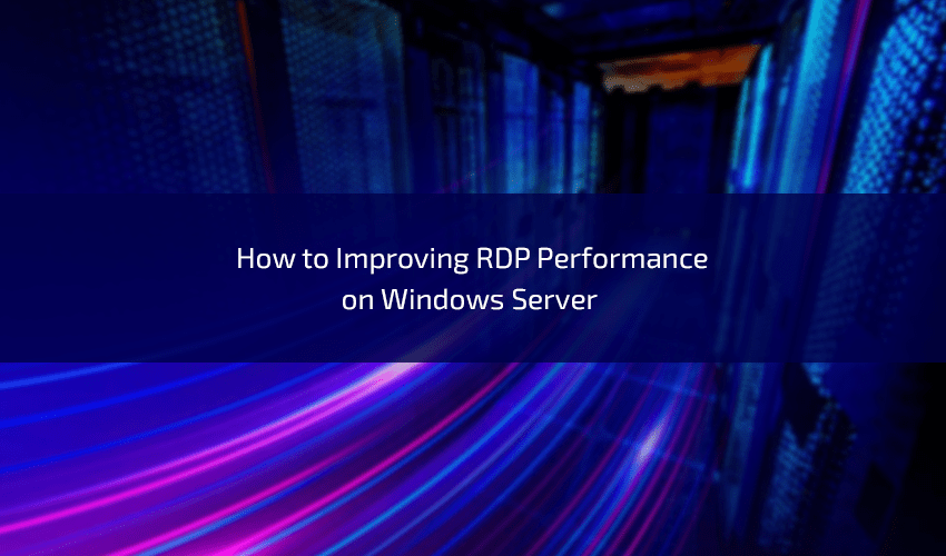 Improving RDP Performance on Windows Server