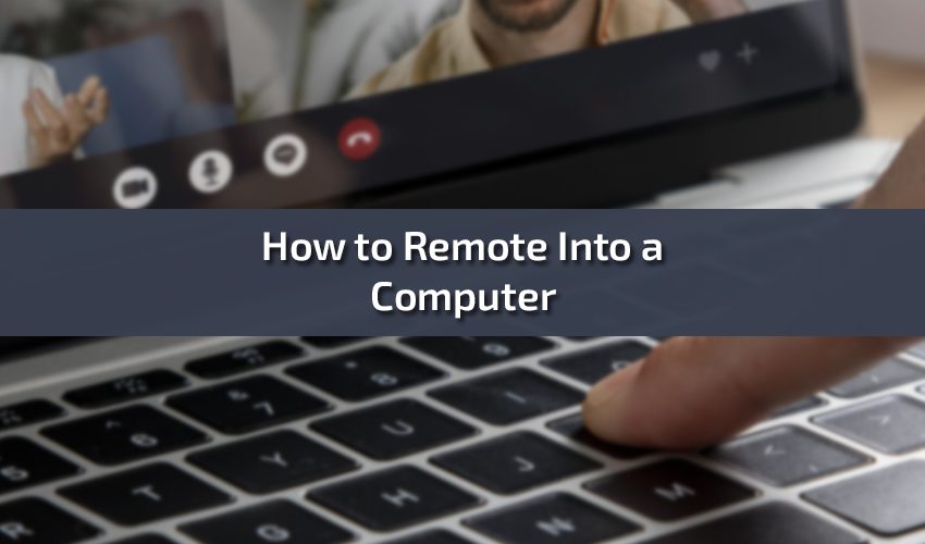 How to Remote Into a Computer