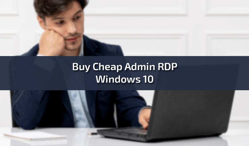Buy Cheap Admin RDP Windows 10